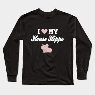 I Love My House Hippo Long Sleeve T-Shirt